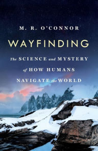 Title: Wayfinding: The Science and Mystery of How Humans Navigate the World, Author: M. R. O'Connor