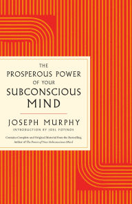 Title: The Prosperous Power of Your Subconscious Mind: Contains Complete and Original Material from the Bestselling Author of The Power of Your Subconscious Mind, Author: Joseph Murphy