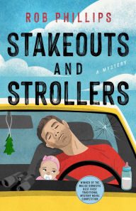 Title: Stakeouts and Strollers: A Mystery, Author: Rob Phillips