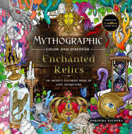 Title: Mythographic Color and Discover: Enchanted Relics: An Artist's Coloring Book of Lost Antiquities, Author: Weronika Kolinska