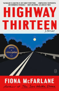 Title: Highway Thirteen: Stories, Author: Fiona McFarlane