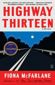 Title: Highway Thirteen: Stories, Author: Fiona McFarlane