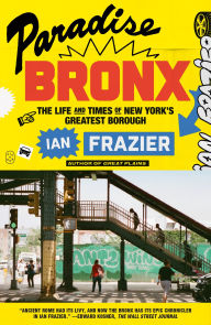 Title: Paradise Bronx: The Life and Times of New York's Greatest Borough, Author: Ian Frazier