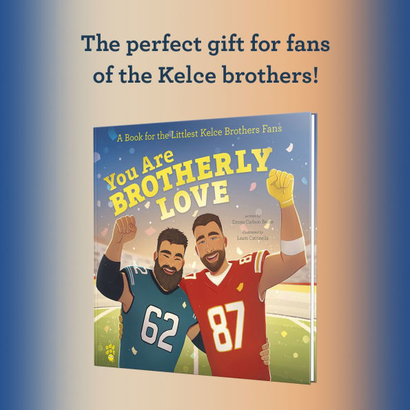 You Are Brotherly Love: A Book for the Littlest Kelce Brothers Fans