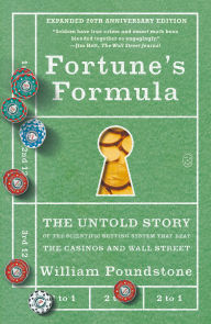 Title: Fortune's Formula: The Untold Story of the Scientific Betting System That Beat the Casinos and Wall Street (Expanded 20th Anniversary Edition), Author: William Poundstone