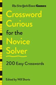 Title: New York Times Games Crossword Curious: 200 Easy Monday and Tuesday Puzzles for the Novice Solver, Author: The New York Times