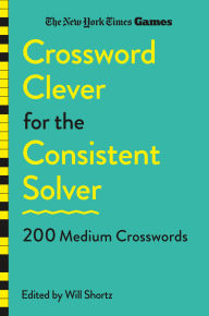 Title: New York Times Games Crossword Clever for the Consistent Solver: 200 Medium Crosswords, Author: The New York Times