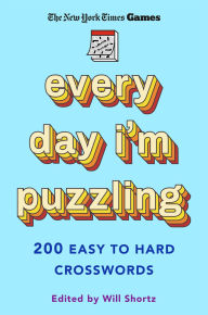 Title: New York Times Games Every Day I'm Puzzling: 200 Easy to Hard Crosswords, Author: The New York Times