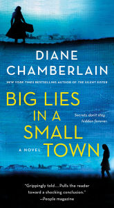 Title: Big Lies in a Small Town: A Novel, Author: Diane Chamberlain