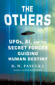 Title: The Others: UFOs, AI, and the Secret Forces Guiding Human Destiny, Author: D. W. Pasulka