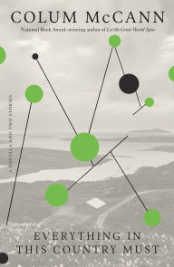 Title: Everything in This Country Must: A Novella and Two Stories, Author: Colum McCann