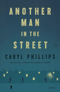 Title: Another Man in the Street: A Novel, Author: Caryl Phillips
