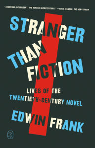 Title: Stranger Than Fiction: Lives of the Twentieth-Century Novel, Author: Edwin  Frank