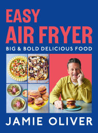 Title: Easy Air Fryer: Big & Bold Delicious Food [American Measurements], Author: Jamie Oliver
