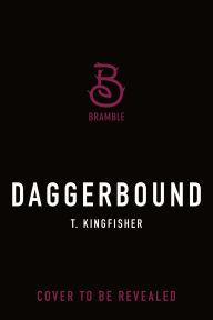 Title: Daggerbound, Author: T. Kingfisher