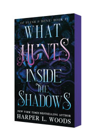 Title: What Hunts Inside the Shadows: Of Flesh & Bone, Book Two, Author: Harper L. Woods