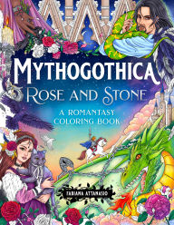 Title: Mythogothica: Rose and Stone: A Romantasy Coloring Book, Author: Fabiana Attanasio