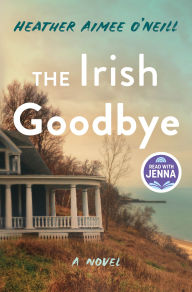 Title: The Irish Goodbye: A Novel, Author: Heather Aimee O'Neill