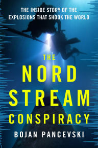 Title: The Nord Stream Conspiracy: The Inside Story of the Explosions That Shook the World, Author: Bojan Pancevski