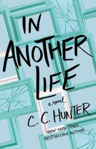 Title: In Another Life: A Novel, Author: C. C. Hunter
