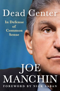 Title: Dead Center: In Defense of Common Sense, Author: Joe Manchin