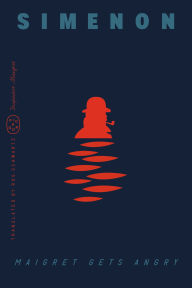 Title: Maigret Gets Angry (Inspector Maigret), Author: Georges Simenon
