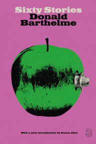 Title: Sixty Stories, Author: Donald Barthelme