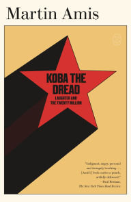Title: Koba the Dread: Laughter and the Twenty Million, Author: Martin Amis
