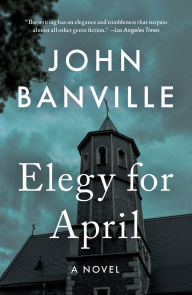 Title: Elegy for April (Quirke Series #3), Author: John Banville