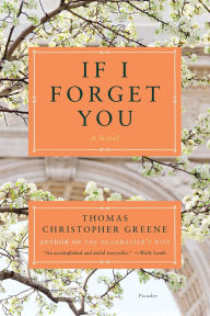 Title: If I Forget You: A Novel, Author: Thomas Christopher Greene