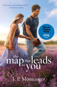 Title: The Map That Leads to You: A Novel, Author: J. P. Monninger