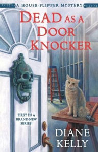 Title: Dead as a Door Knocker: A House-Flipper Mystery, Author: Diane Kelly