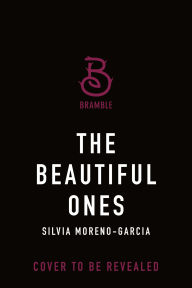 Title: The Beautiful Ones: A Novel, Author: Silvia Moreno-Garcia