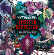 Title: Mythogoria: Sinister Seduction: A Dark Coloring Book of Terrifying Temptations, Author: Alessandra Fusi