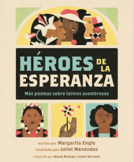 Title: Héroes de la esperanza: Más poemas sobre latinos asombrosos, Author: Margarita Engle