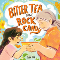 Title: Bitter Tea and Rock Candy, Author: Yan Gu