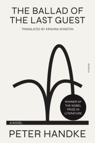 Title: The Ballad of the Last Guest: A Novel, Author: Peter Handke