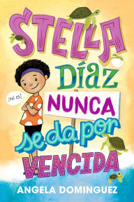 Title: Stella Díaz nunca se da por vencida [Spanish edition], Author: Angela Dominguez