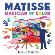 Title: Matisse: Magician of Color, Author: Derek Desierto