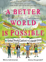 Title: A Better World Is Possible: Global Youth Confront the Climate Crisis, Author: Meera Subramanian