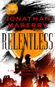 Title: Relentless: A Joe Ledger and Rogue Team International Novel, Author: Jonathan Maberry