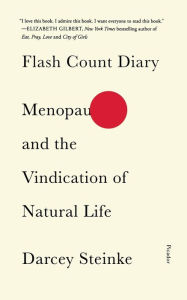 Title: Flash Count Diary: Menopause and the Vindication of Natural Life, Author: Darcey Steinke