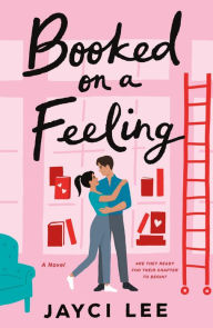 Title: Booked on a Feeling: A Novel, Author: Jayci Lee