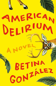 Title: American Delirium: A Novel, Author: Betina González