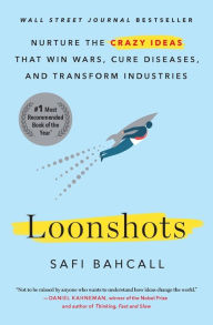 Title: Loonshots: Nurture the Crazy Ideas That Win Wars, Cure Diseases, and Transform Industries, Author: Safi Bahcall