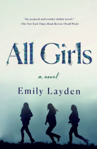 Title: All Girls: A Novel, Author: Emily Layden