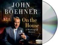 Title: On the House: A Washington Memoir, Author: John Boehner