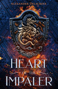 Title: Heart of the Impaler, Author: Alexander Delacroix