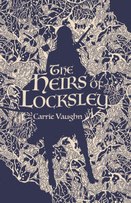 Title: The Heirs of Locksley, Author: Carrie Vaughn