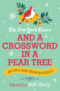 Title: The New York Times and a Crossword in a Pear Tree: 200 Easy to Hard Crossword Puzzles, Author: The New York Times